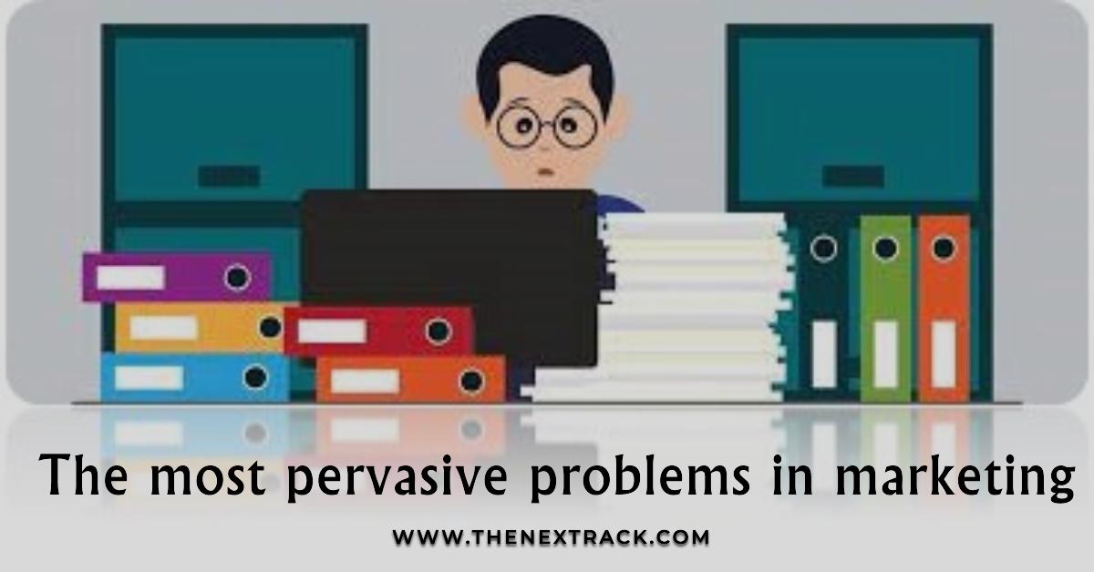 6 Most Pervasive Problems in Marketing