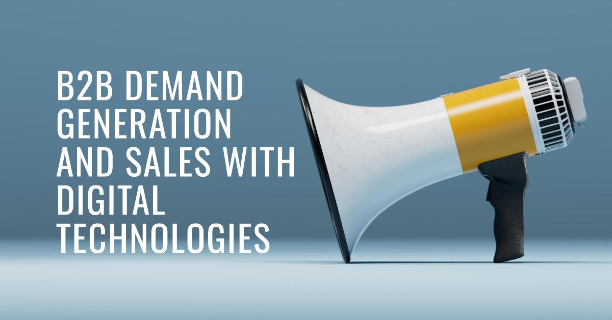 B2b demand generation and Sales with Digital Technologies