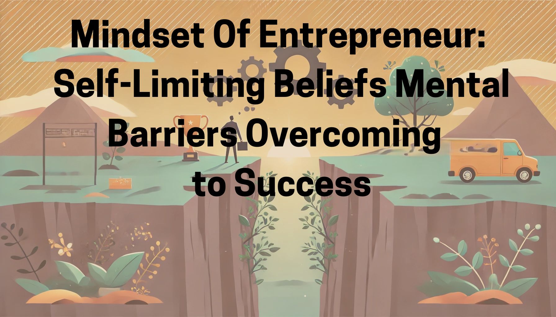 Mindset Entrepreneur Self-Limiting Beliefs: Overcoming Mental Barriers to Success